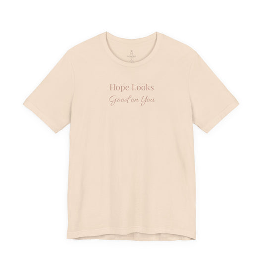 Hope Looks Good on You T‑Shirt