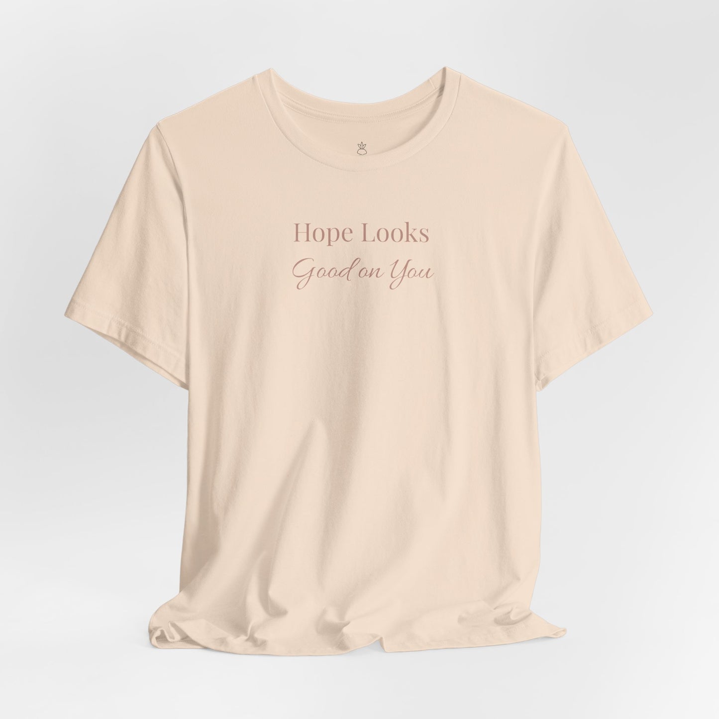 Hope Looks Good on You T‑Shirt